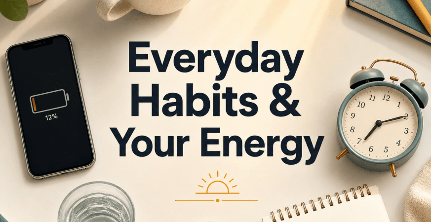 Everyday Habits That May Be Affecting Your Energy Levels